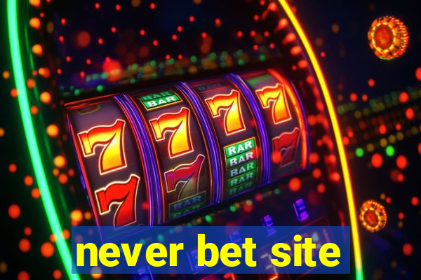 never bet site